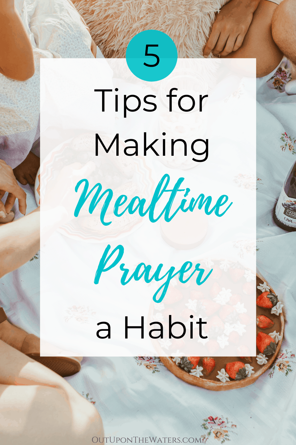 9 Simple + Creative Mealtime Prayers for Families - Out Upon the Waters