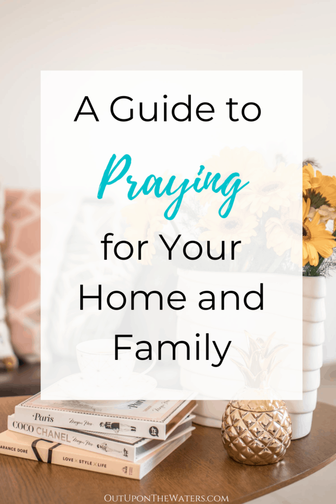 a guide to praying for your home and family