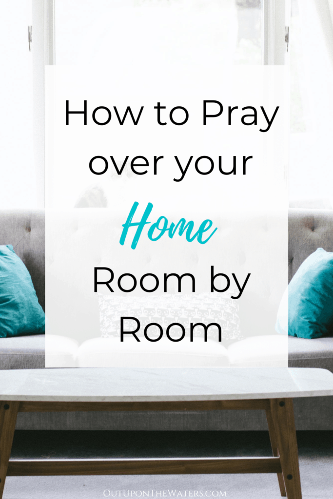 how to prayer over your home - room by room