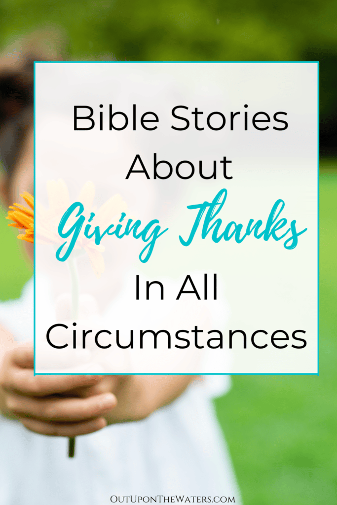 Bible stories about giving thanks in all circumstances