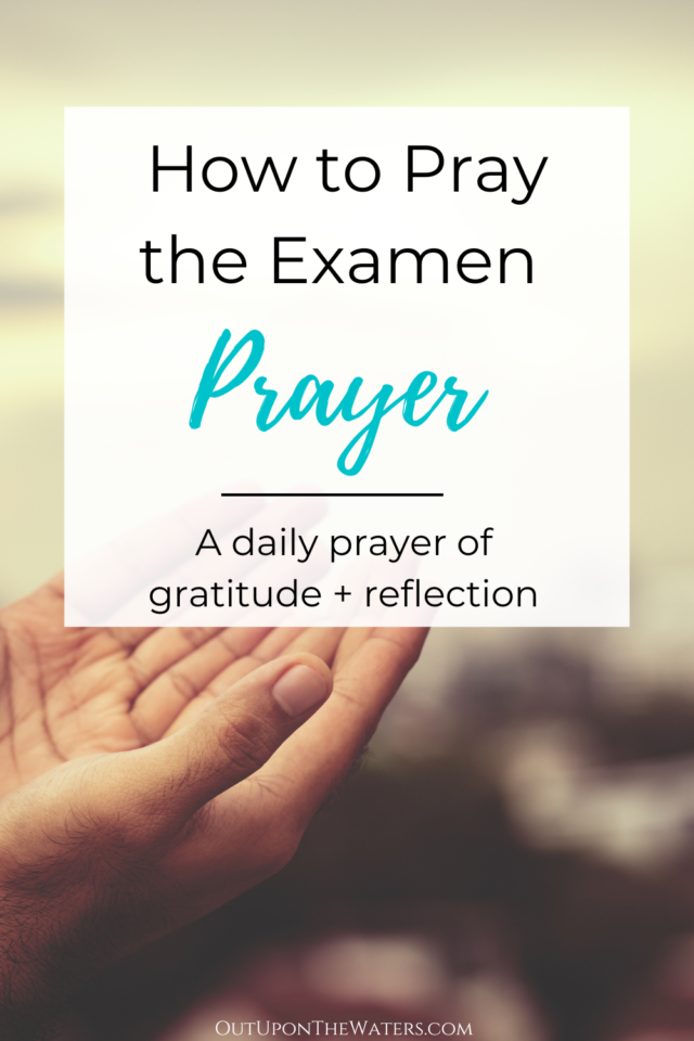 How to Pray the Examen Prayer - Out Upon the Waters