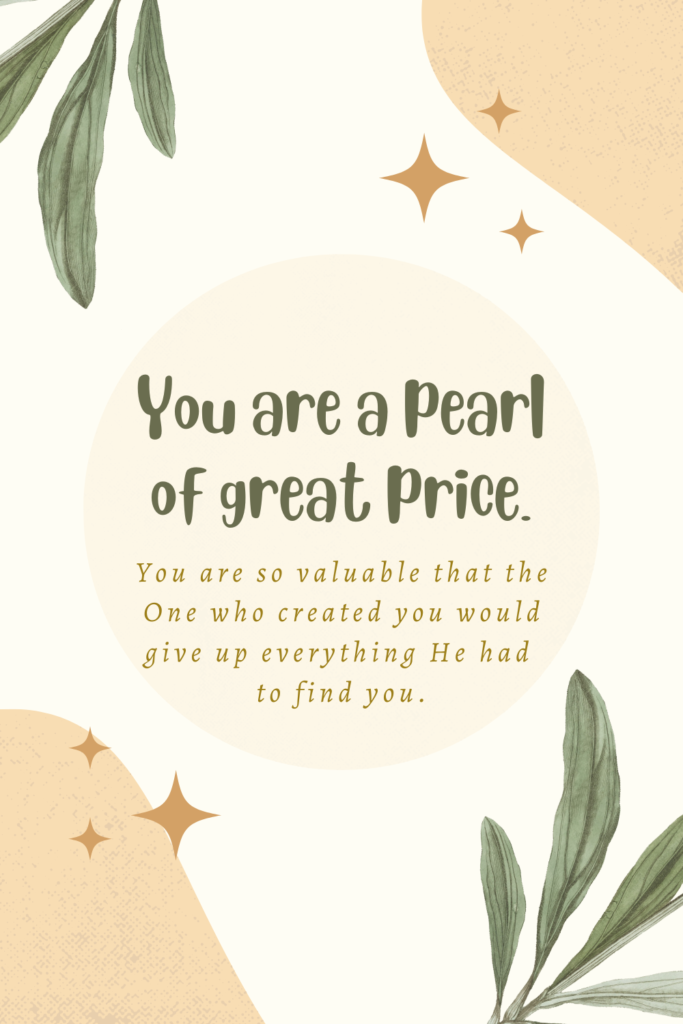 You are a pearl of great price.