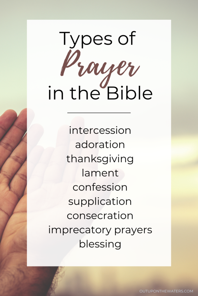 types of prayer in the Bible: intercession, adoration, thanksgiving, lament, confession, supplication, consecration, imprecatory prayers, blessing